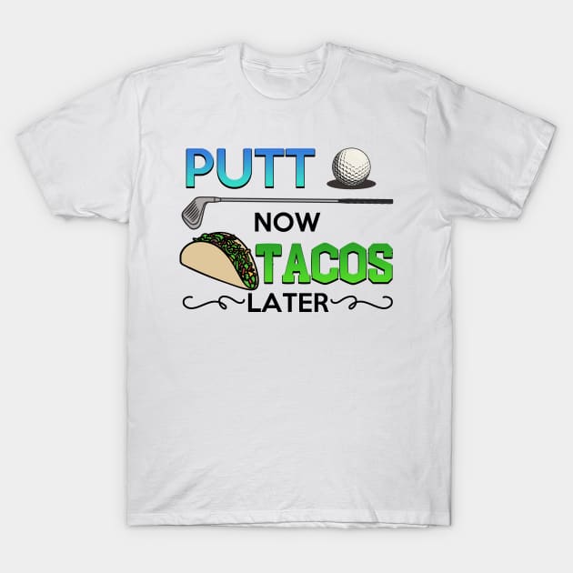 Golf Gift Putt Now Tacos Later funny taco golfing T-Shirt by Mesyo